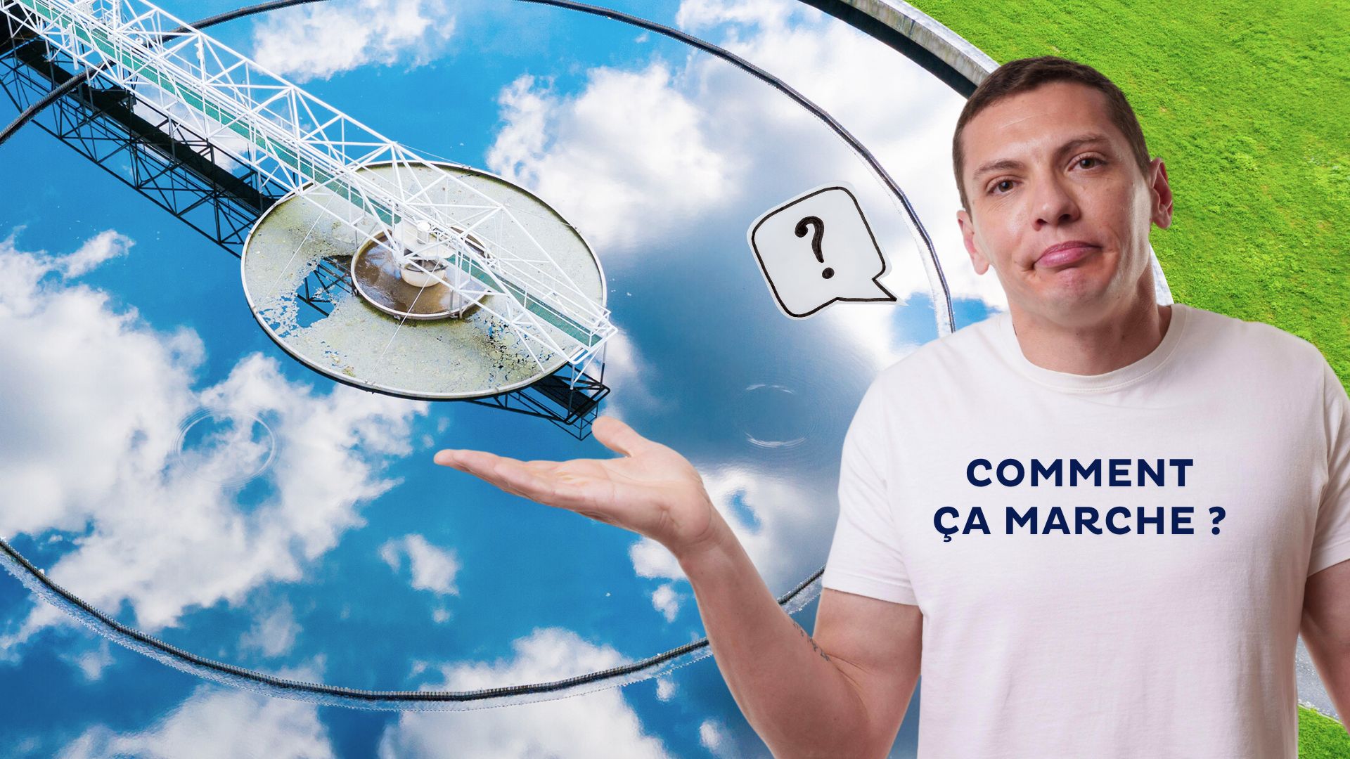 Un homme avec un tee-shirt blanc devant une station d'épuration vu cu ciel. texte : comment ça marche ?