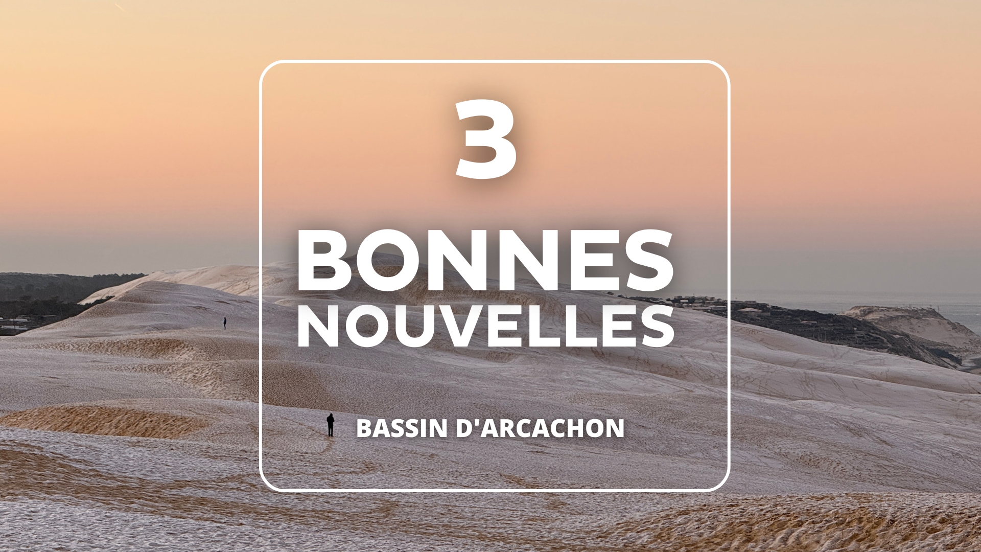 dune du pilat avec la mention "3 bonnes nouvelles"