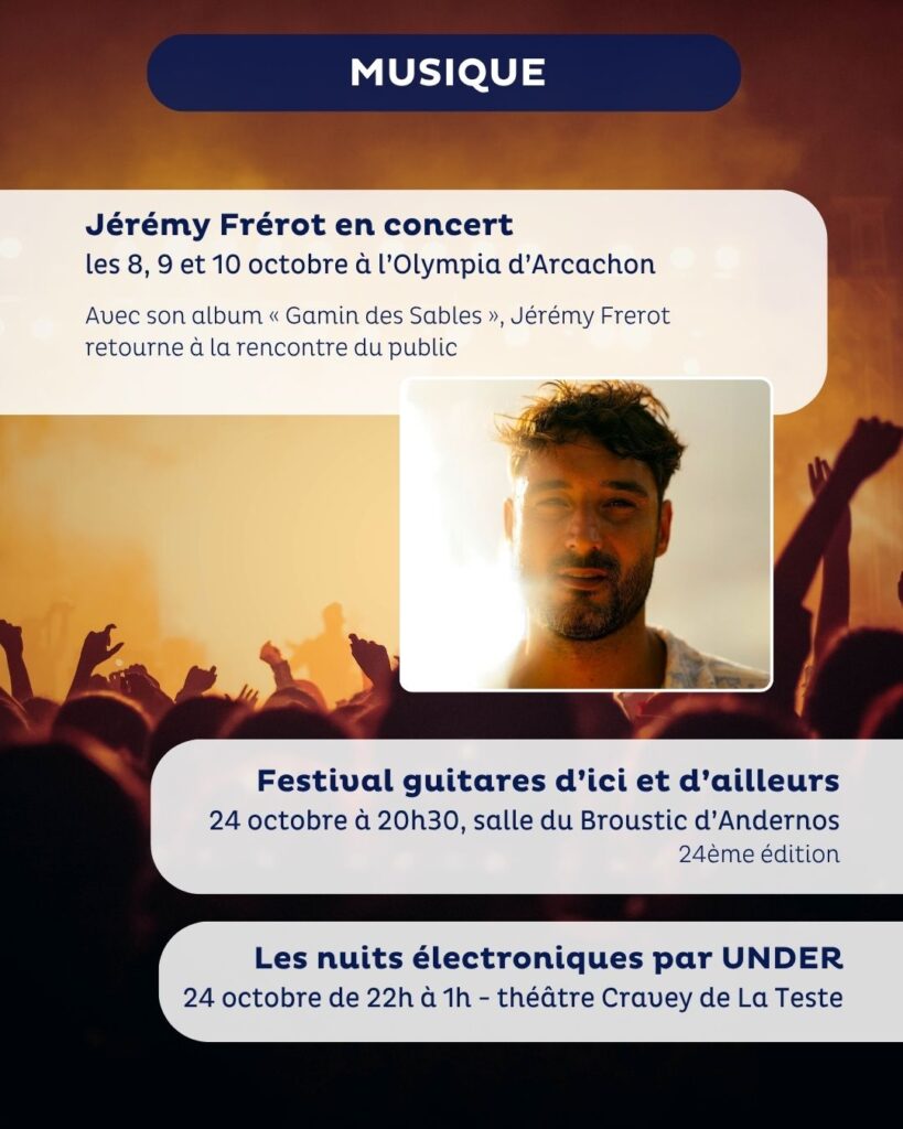 Affiche d'événements musicaux sur fond de foule en concert avec des mains levées. En haut, bandeau bleu avec le mot « Musique ». Annonce du concert de Jérémy Frérot les 8, 9 et 10 octobre à l’Olympia d’Arcachon avec une photo de l’artiste en lumière dorée. En dessous, événements : Festival guitares d’ici et d’ailleurs le 24 octobre à 20h30 à Andernos, et Les nuits électroniques par UNDER le 24 octobre de 22h à 1h au théâtre Cravey de La Teste.