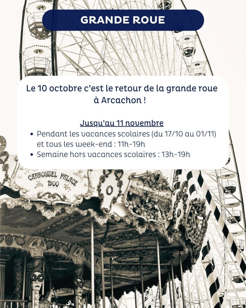 Affiche annonçant le retour de la grande roue à Arcachon à partir du 10 octobre. Au premier plan, une partie d’un ancien manège de style carrousel avec l’inscription 'Carrousel Palace 1900', et en arrière-plan, la grande roue. Le texte donne les horaires d’ouverture : pendant les vacances scolaires et les week-ends de 11h à 19h, hors vacances scolaires de 13h à 19h, jusqu’au 11 novembre.